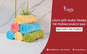 Tổng hợp 5+ cách gấp khăn trang trí phòng khách sạn đẹp mắt, ấn tượng