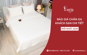 Báo giá chăn ga khách sạn chi tiết, mới nhất 2026