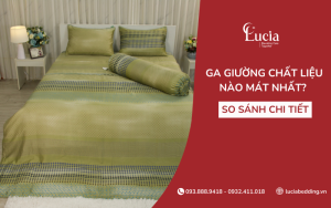 Ga giường chất liệu nào mát nhất? So sánh chi tiết các loại phổ biến