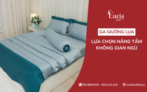 Ga giường lụa - Lựa chọn nâng tầm không gian & giấc ngủ