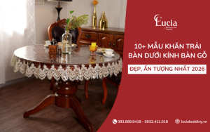 10+ mẫu khăn trải bàn dưới kính bàn gỗ đẹp và sang trọng nhất 2026