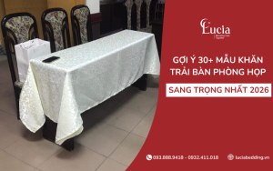 Gợi ý hơn 30+ mẫu khăn trải bàn phòng họp sang trọng, đẹp nhất trong năm 2026