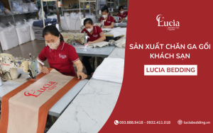 Sản xuất chăn ga gối khách sạn theo tiêu chuẩn cao cấp - Lucia Bedding