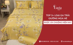 Gợi ý 3+ loại ga trải giường mùa hè được ưa chuộng hiện nay