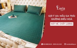Gợi ý 10+ mẫu ga trải giường điều hoà mát mẻ, chất lượng nên mua