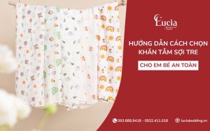Hướng dẫn cách chọn khăn tắm sợi tre cho em bé an toàn, mềm mịn