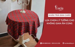 Khăn trải bàn caro - Lựa chọn lý tưởng cho không gian ấm cúng