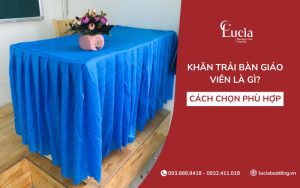 Khăn trải bàn giáo viên là gì? Cách chọn phù hợp cho lớp học
