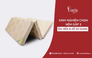 Kinh nghiệm chọn nệm gấp 3 êm, bền và dễ sử dụng