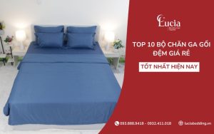 Top 10 bộ chăn ga gối đệm giá rẻ tốt nhất hiện nay