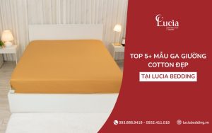 Top 5+ mẫu ga giường cotton đẹp, phù hợp với mọi mùa tại Lucia Bedding