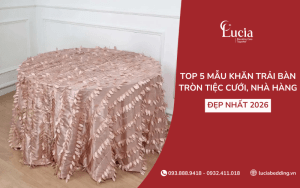 Top 5 mẫu khăn trải bàn tròn tiệc cưới, nhà hàng đẹp nhất 2026