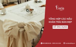 Tổng hợp các mẫu khăn trải bàn đẹp, dễ ứng dụng với mọi không gian