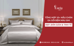Tổng hợp 10 mẫu chăn ga gối đệm màu ghi đẹp, đơn giản và tinh tế