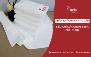 Khăn khách sạn cao cấp - Tiêu chí lựa chọn & địa chỉ uy tín